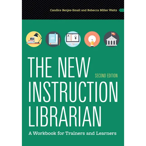 The New Instruction Librarian: A Workbook for Trainers and Learners, Second Edition