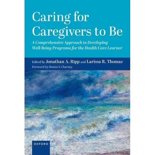 Caring for Caregivers to Be: A Comprehensive Approach to Developing Well-Being Programs for the Health Care Learner