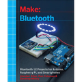 Make: Bluetooth: Bluetooth Le Projects with Arduino, Raspberry Pi, and Smartphones