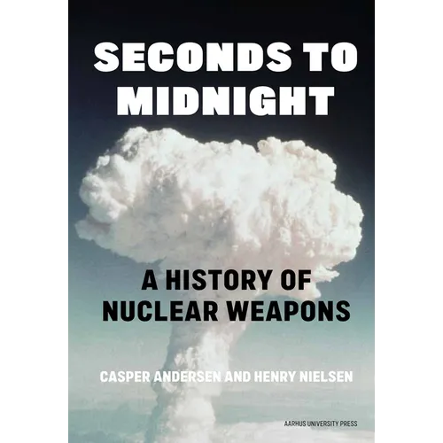 Seconds to Midnight: A History of Nuclear Weapons