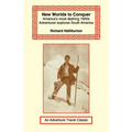 New Worlds to Conquer: America's Most Dashing 1920s Adventurer Explores South America