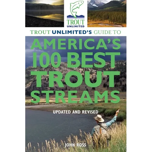 Trout Unlimited's Guide to America's 100 Best Trout Streams