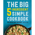 The Big 5-Ingredient Simple Cookbook: 150 Super Easy Recipes