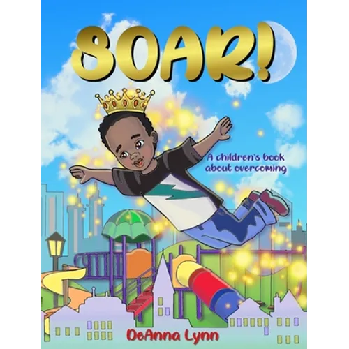 Soar!: A Children's Book About Overcoming
