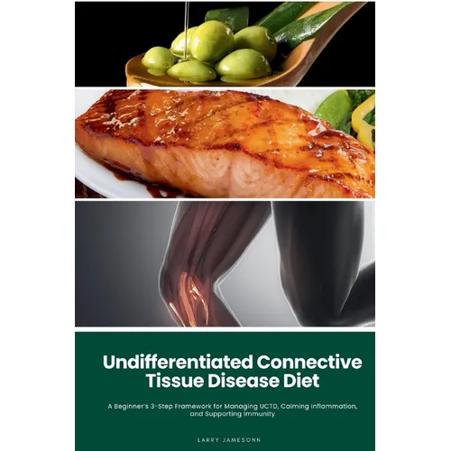 Undifferentiated Connective Tissue Disease Diet: A Beginner's 3-Step Framework for Managing UCTD, Calming Inflammation, and Supporting Immunity
