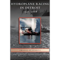 Hydroplane Racing in Detroit: 1946-2008