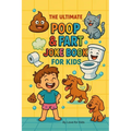 The Ultimate Poop & Fart Joke Book for Kids: 200 Laugh-Out-Loud Potty Jokes and Toilet Humor for Silly Kids Ages 6-10