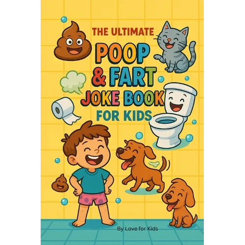 The Ultimate Poop & Fart Joke Book for Kids: 200 Laugh-Out-Loud Potty Jokes and Toilet Humor for Silly Kids Ages 6-10
