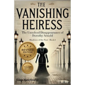 The Vanishing Heiress: The Unsolved Disappearance of Dorothy Arnold