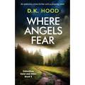 Where Angels Fear: An addictive crime thriller with a gripping twist