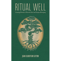 Ritual Well: Creating Rituals to Nourish Soul and Deepen Belonging
