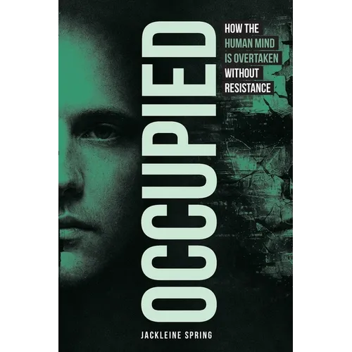 Occupied: How the Human Mind Is Overtaken Without Resistance