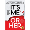 It's Me or Her: A completely addictive and twisty psychological thriller