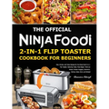The Official Ninja Foodi 2-in-1 Flip Toaster Cookbook for Beginners: Fast, Simple, and Tasty Recipes for the Ninja Foodi 2-in-1 Flip Toaster, featurin