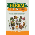 Herbal Tea Recipes: Crafting Delicious and Nutritious Herbal Blends: A Recipe Guide