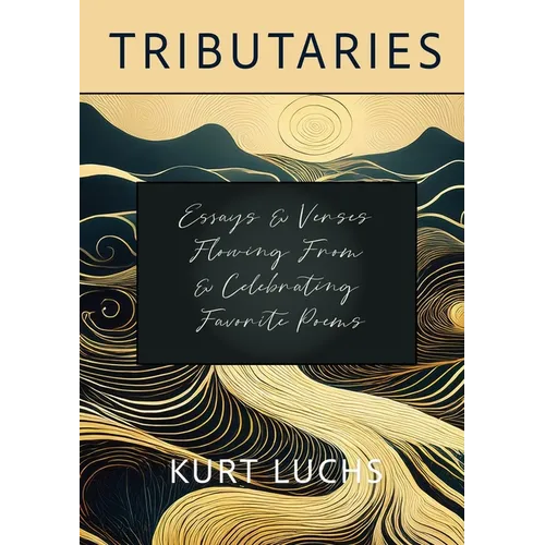 Tributaries: Essays & Verses Flowing From & Celebrating Favorite Poems