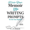 Write Your Memoir: 120+ Writing Prompts To Get You Started (Special Edition)