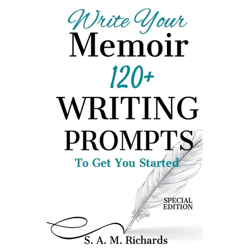 Write Your Memoir: 120+ Writing Prompts To Get You Started (Special Edition)