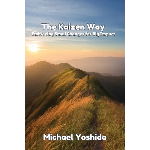 The Kaizen Way: Embracing Small Changes for Big Impact