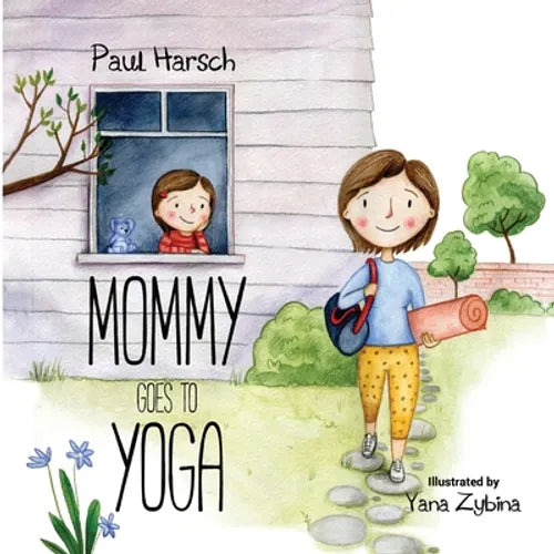 Mommy Goes to Yoga: A Toddler's Guide