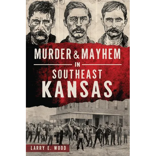 Murder & Mayhem in Southeast Kansas