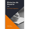 Historias de usuario: Una visión pragmática