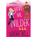Make Me Wilder: A Steamy Small Town Romantic Comedy