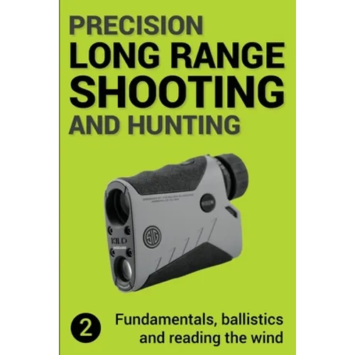 Precision Long Range Shooting And Hunting v2: Fundamentals, ballistics and reading the wind