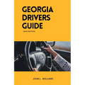Georgia Drivers Guide: A study manual on Getting your Drivers License and passing your DMV Exam