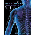 Bulletproof Your Shoulder: Optimizing Shoulder Function to End Pain and Resist Injury
