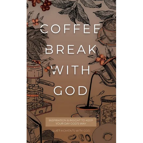 Coffee Break with God: Inspiration & Insight to Keep your Day God's Way