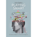 Playing Smart: On Games, Intelligence, and Artificial Intelligence