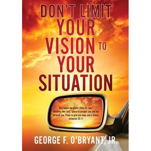 Don't Limit Your Vision to Your Situation