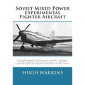 Soviet Mixed Power Experimental Fighter Aircraft: Piston-Liquid Propellant Rocket Engine/Piston-Ramjet/Piston-Pulsejet & Piston-Compressor Jet Engine