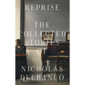Reprise: The Collected Stories of Nicholas Delbanco