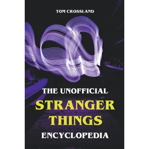 The Unofficial Stranger Things Encyclopedia