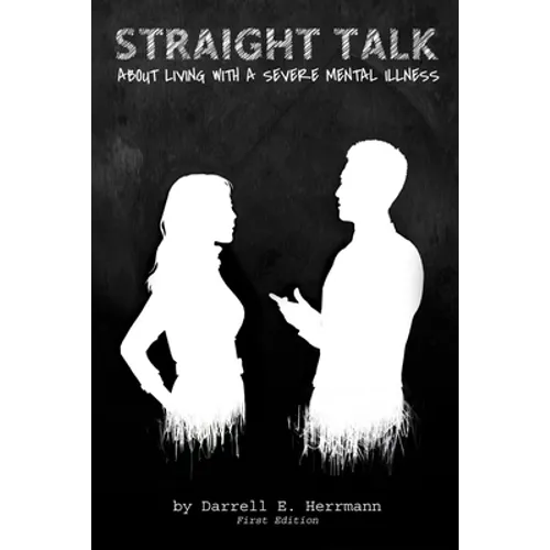 Straight Talk About Living With A Severe Mental Illness
