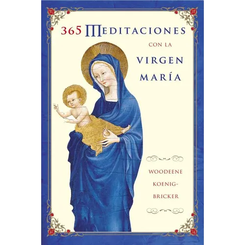 El 365 Meditaciones Con La Virgen Mar������a: A Daily Guide to Mary's Wisdom and Comfort
