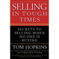 Selling in Tough Times: Secrets to Selling When No One Is Buying