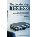 The Leadership Toolbox: Essential knowledge, practices, and frameworks for frontline leaders