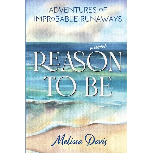 Reason To Be: Adventures of Improbable Runaways