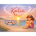 A Life Ring for Katie: Finding Hope After Goodbye