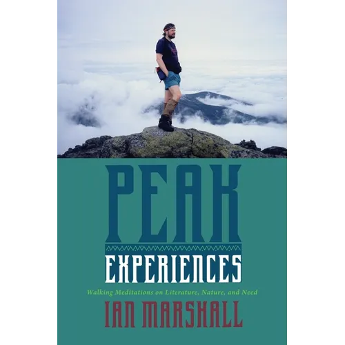 Peak Experiences: Walking Meditations on Literature, Nature, and Need