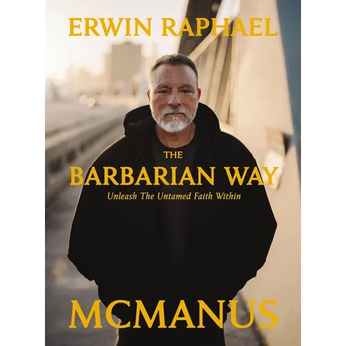 The Barbarian Way: Unleash the Untamed Faith Within