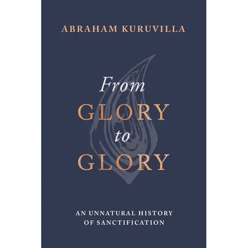 From Glory to Glory: An Unnatural History of Sanctification