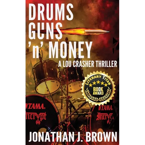 Drums, Guns 'n' Money: A Lou Crasher Thriller