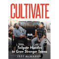 Cultivate: Tailgate Huddles to Grow Stronger Teams