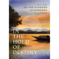 In the Hold of Destiny: Book One: On the Flooded Riverbanks