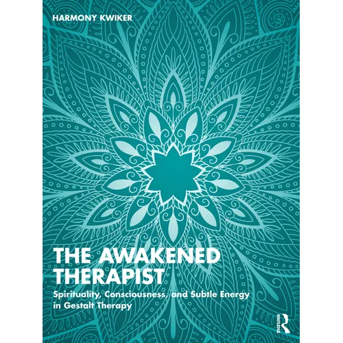 The Awakened Therapist: Spirituality, Consciousness, and Subtle Energy in Gestalt Therapy