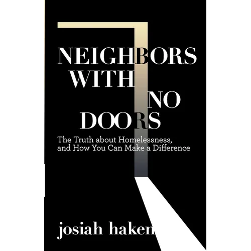 Neighbors with No Doors: The Truth about Homelessness, and How You Can Make a Difference